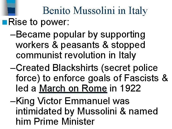 Benito Mussolini in Italy n Rise to power: –Became popular by supporting workers &