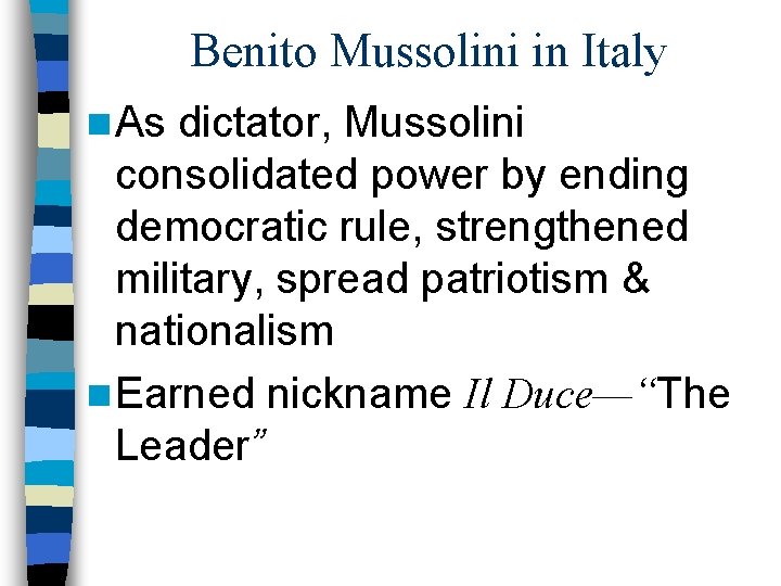 Benito Mussolini in Italy n As dictator, Mussolini consolidated power by ending democratic rule,