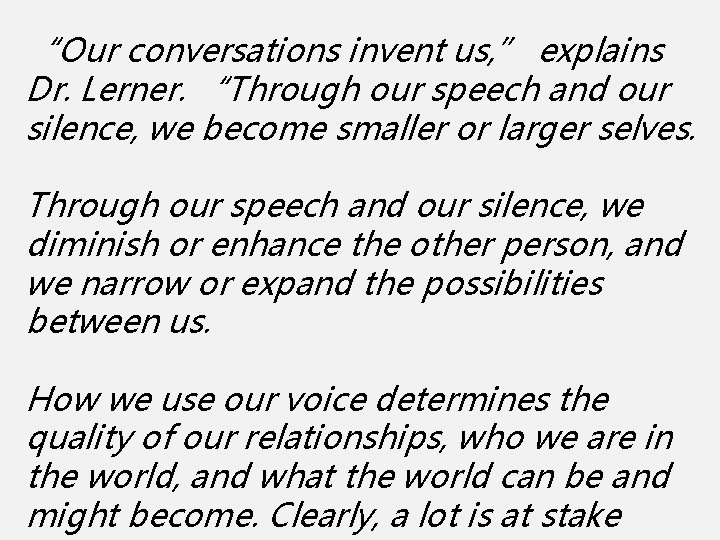“Our conversations invent us, ” explains Dr. Lerner. “Through our speech and our silence,