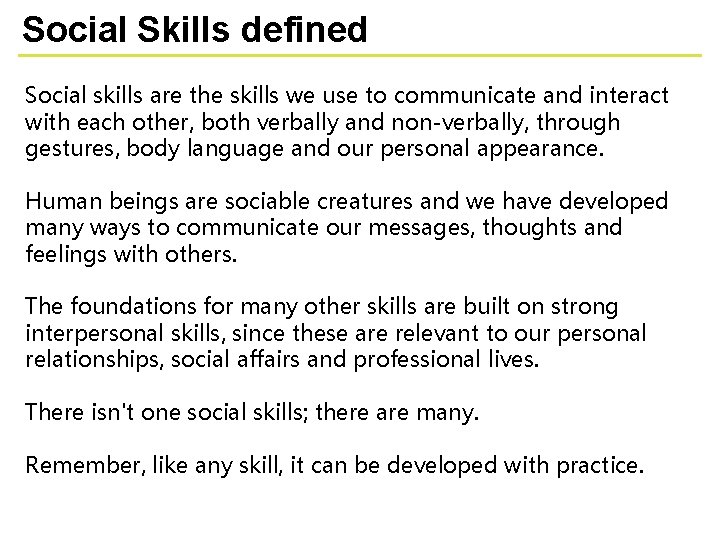 Social Skills defined Social skills are the skills we use to communicate and interact