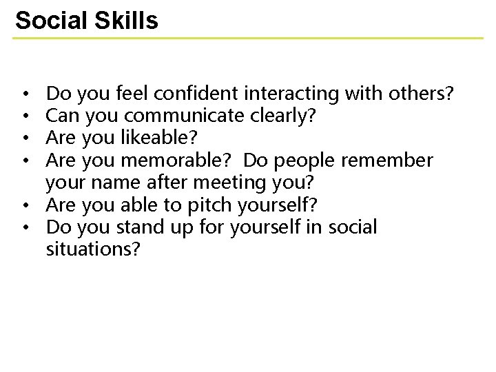 Social Skills Do you feel confident interacting with others? Can you communicate clearly? Are