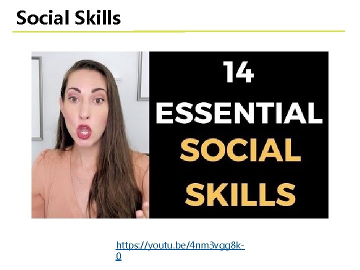 Social Skills https: //youtu. be/4 nm 3 vgg 8 k 0 