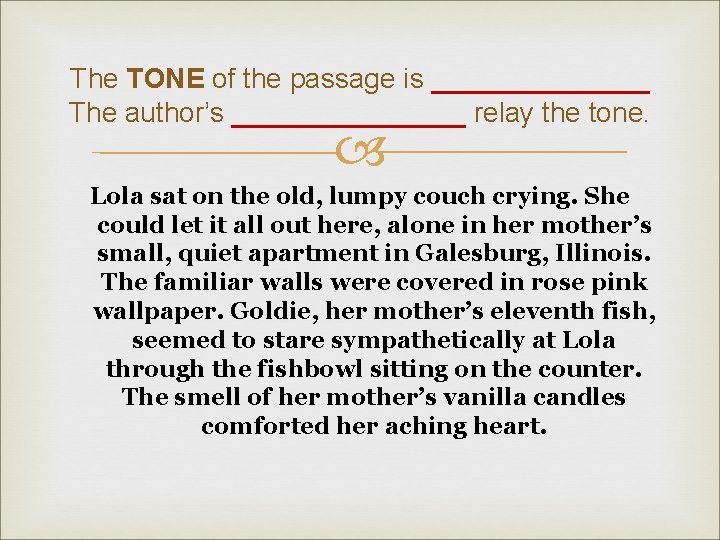 The TONE of the passage is _______ The author’s ________ relay the tone. Lola