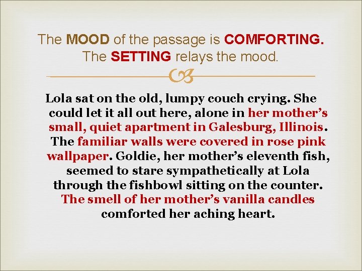 The MOOD of the passage is COMFORTING. The SETTING relays the mood. Lola sat