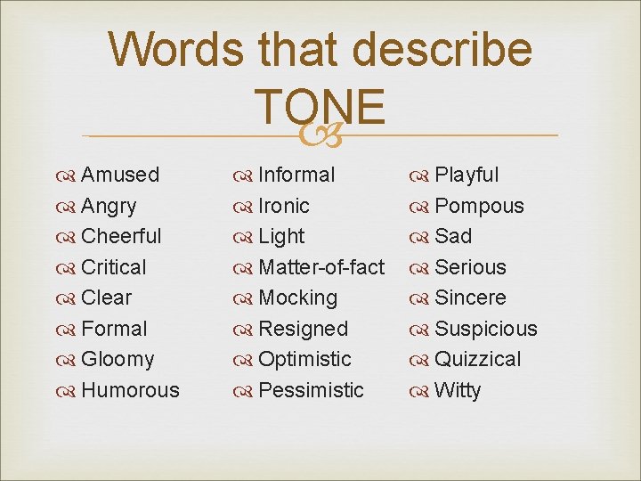 Words that describe TONE Amused Angry Cheerful Critical Clear Formal Gloomy Humorous Informal Ironic