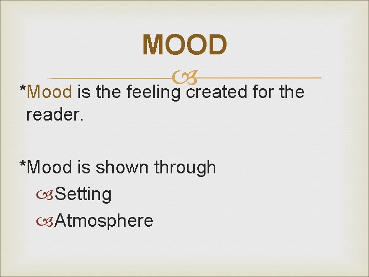 MOOD *Mood is the feeling created for the reader. *Mood is shown through Setting