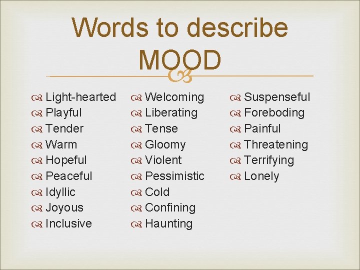 Words to describe MOOD Light-hearted Playful Tender Warm Hopeful Peaceful Idyllic Joyous Inclusive Welcoming