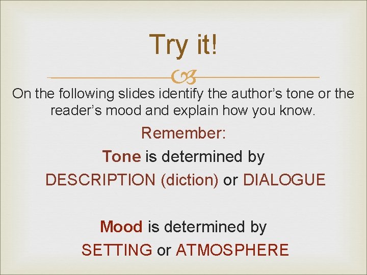 Try it! On the following slides identify the author’s tone or the reader’s mood