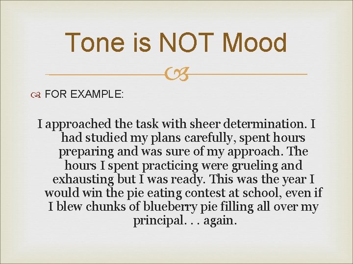 Tone is NOT Mood FOR EXAMPLE: I approached the task with sheer determination. I