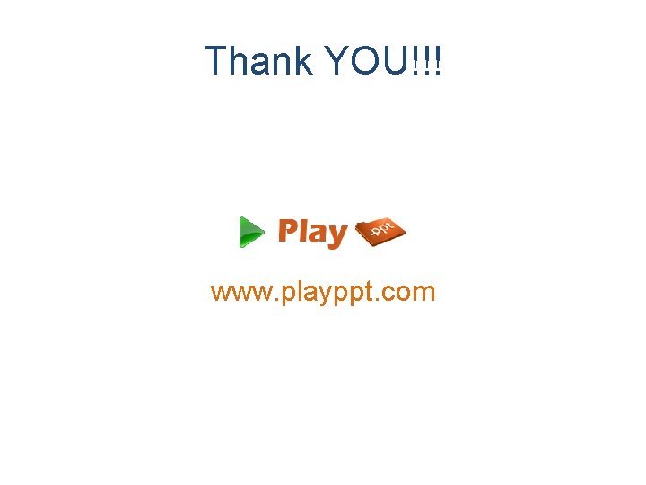 Thank YOU!!! www. playppt. com 