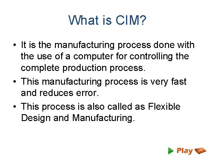 What is CIM? • It is the manufacturing process done with the use of