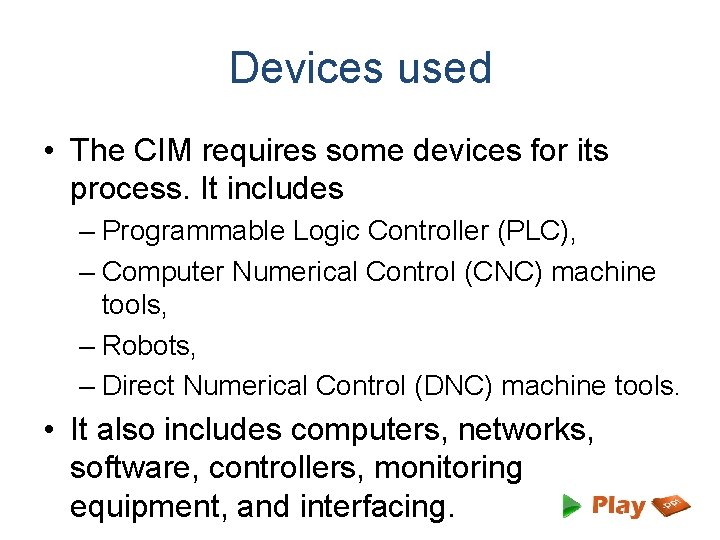 Devices used • The CIM requires some devices for its process. It includes –