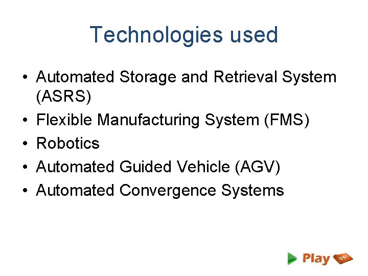 Technologies used • Automated Storage and Retrieval System (ASRS) • Flexible Manufacturing System (FMS)