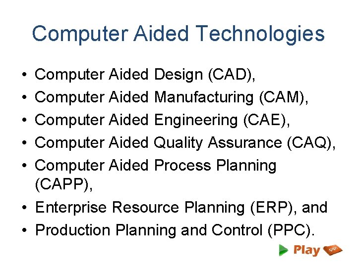 Computer Aided Technologies • • • Computer Aided Design (CAD), Computer Aided Manufacturing (CAM),