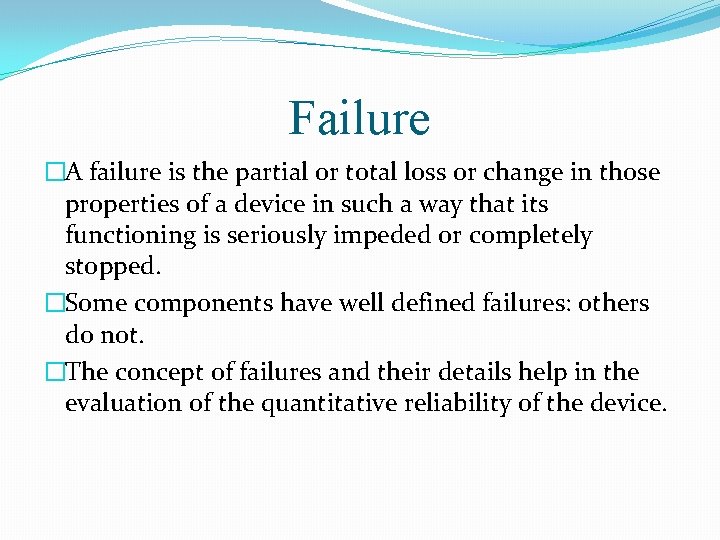 Failure �A failure is the partial or total loss or change in those properties