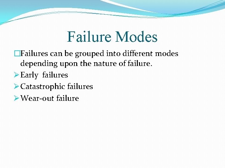 Failure Modes �Failures can be grouped into different modes depending upon the nature of