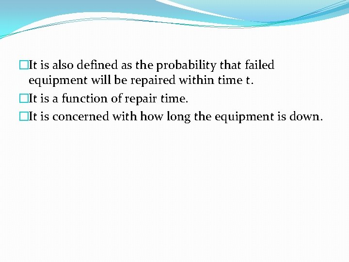 �It is also defined as the probability that failed equipment will be repaired within