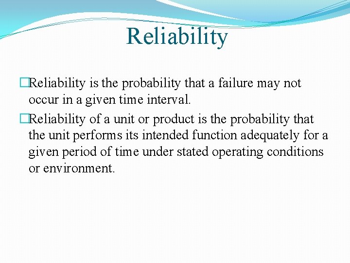 Reliability �Reliability is the probability that a failure may not occur in a given