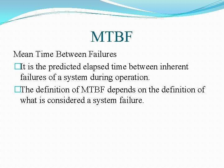 MTBF Mean Time Between Failures �It is the predicted elapsed time between inherent failures
