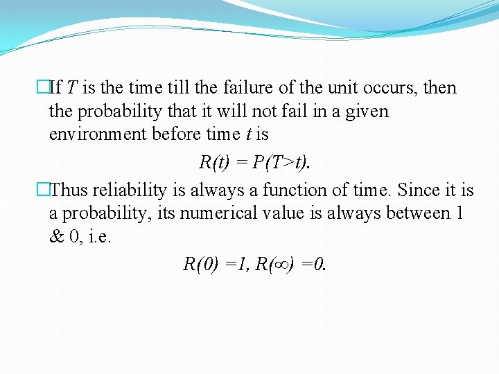�If T is the time till the failure of the unit occurs, then the