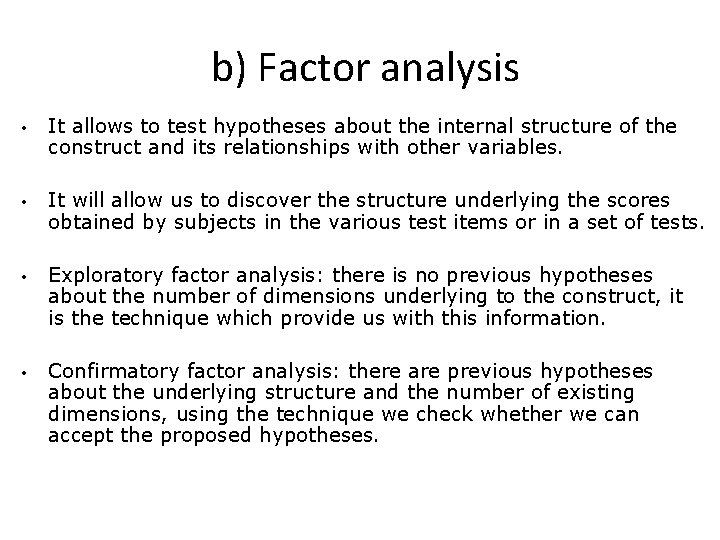 b) Factor analysis • It allows to test hypotheses about the internal structure of