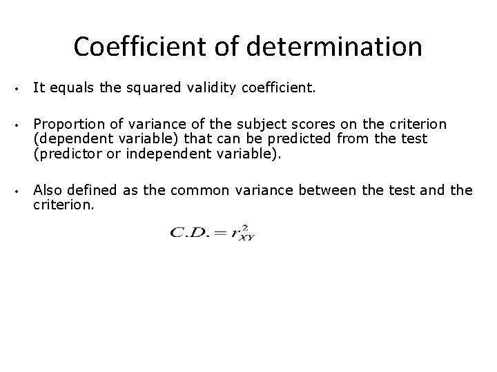 Coefficient of determination • It equals the squared validity coefficient. • Proportion of variance