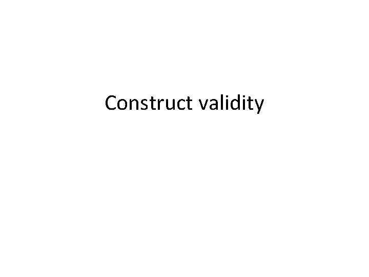 Construct validity 