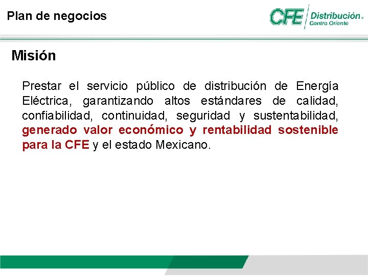 Plan de negocios Misión Prestar el servicio público de distribución de Energía Eléctrica, garantizando