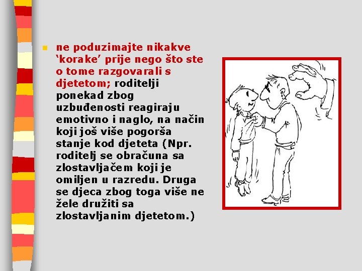 n ne poduzimajte nikakve ‘korake’ prije nego što ste o tome razgovarali s djetetom;