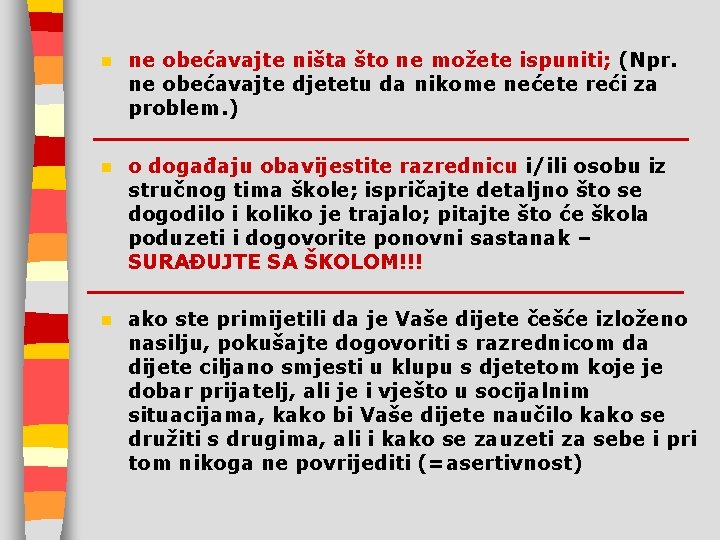 n ne obećavajte ništa što ne možete ispuniti; (Npr. ne obećavajte djetetu da nikome