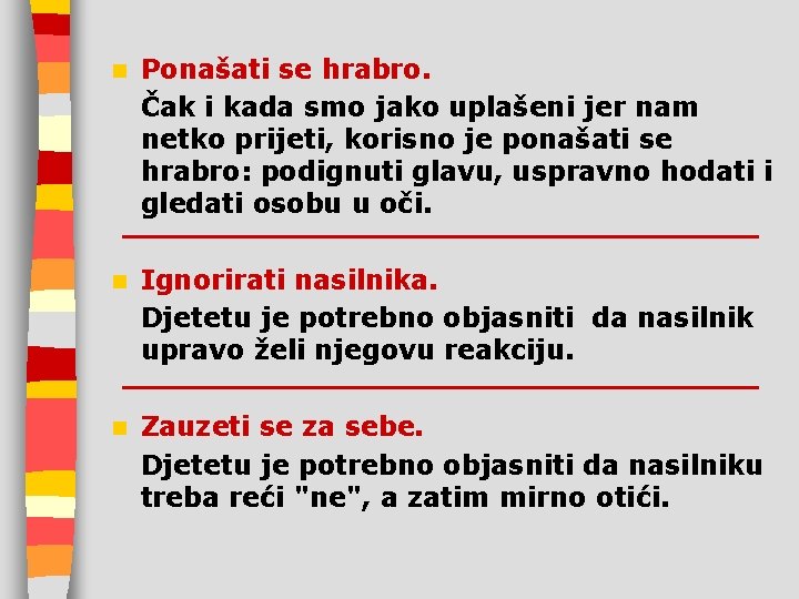 n Ponašati se hrabro. Čak i kada smo jako uplašeni jer nam netko prijeti,