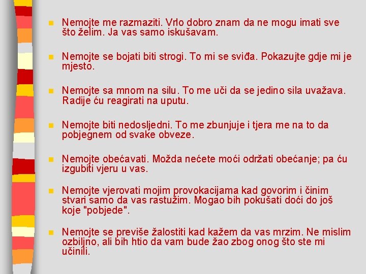 n Nemojte me razmaziti. Vrlo dobro znam da ne mogu imati sve što želim.