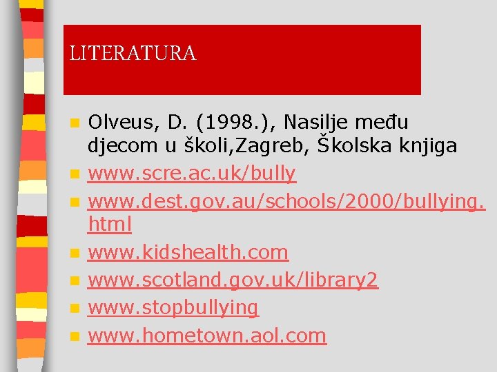 LITERATURA n n n n Olveus, D. (1998. ), Nasilje među djecom u školi,