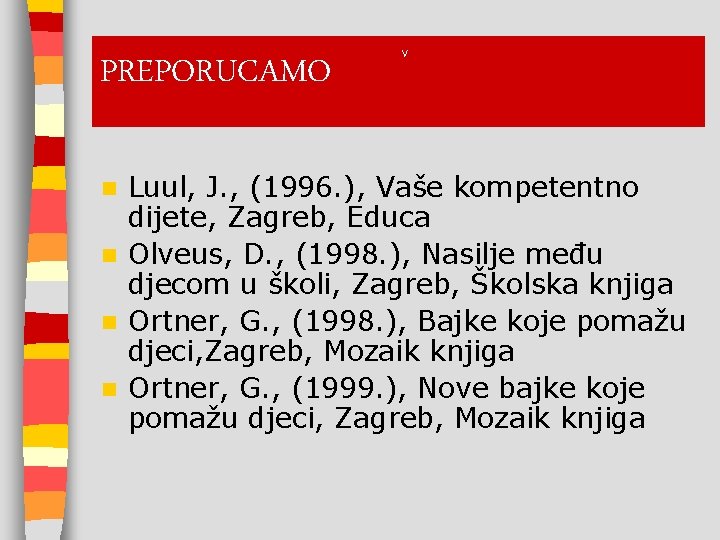 PREPORUCAMO V Luul, J. , (1996. ), Vaše kompetentno dijete, Zagreb, Educa n Olveus,