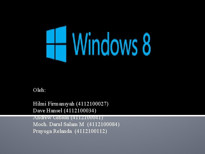 Oleh: Hilmi Firmansyah (4112100027) Dave Hansel (4112100034) Andrew Gibson (4112100041) Moch. Darul Salam M