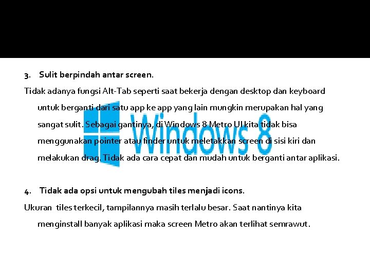 3. Sulit berpindah antar screen. Tidak adanya fungsi Alt-Tab seperti saat bekerja dengan desktop