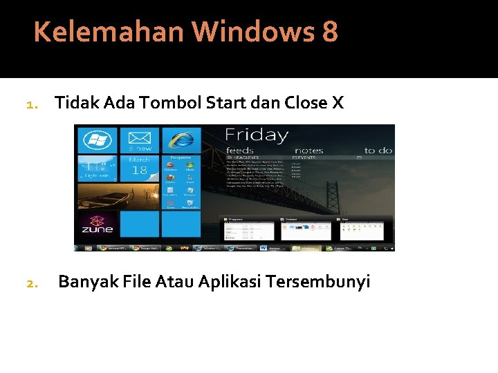 Kelemahan Windows 8 1. Tidak Ada Tombol Start dan Close X 2. Banyak File