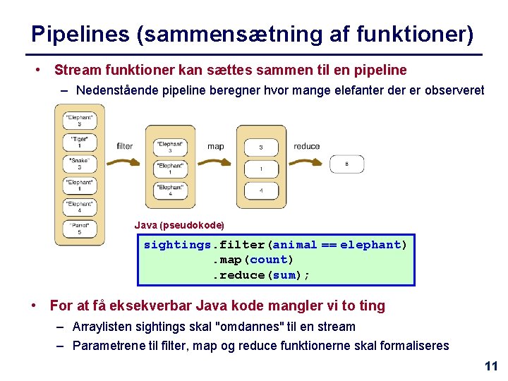 Pipelines (sammensætning af funktioner) • Stream funktioner kan sættes sammen til en pipeline –