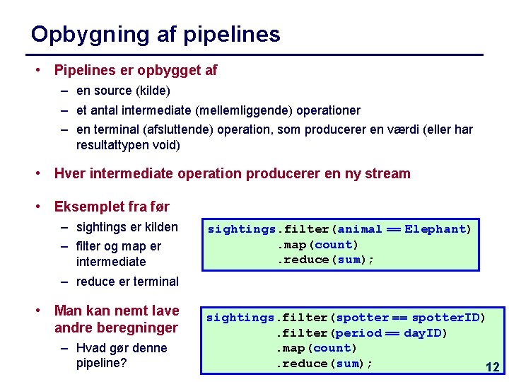 Opbygning af pipelines • Pipelines er opbygget af – en source (kilde) – et