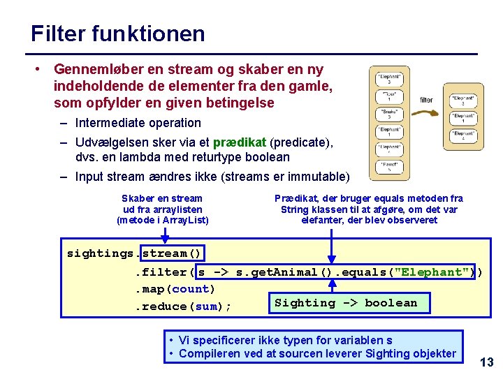 Filter funktionen • Gennemløber en stream og skaber en ny indeholdende de elementer fra