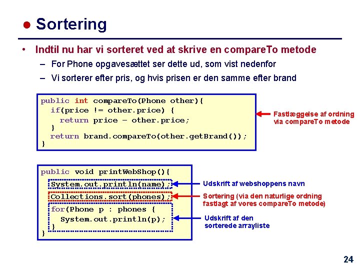 ● Sortering • Indtil nu har vi sorteret ved at skrive en compare. To