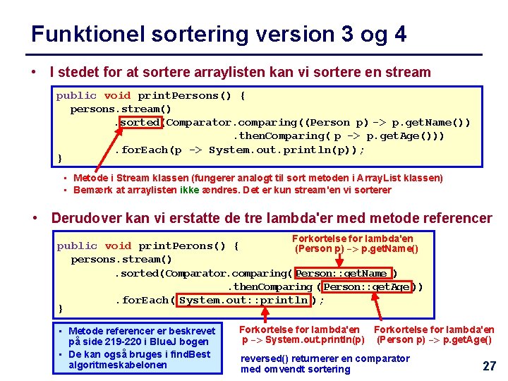 Funktionel sortering version 3 og 4 • I stedet for at sortere arraylisten kan