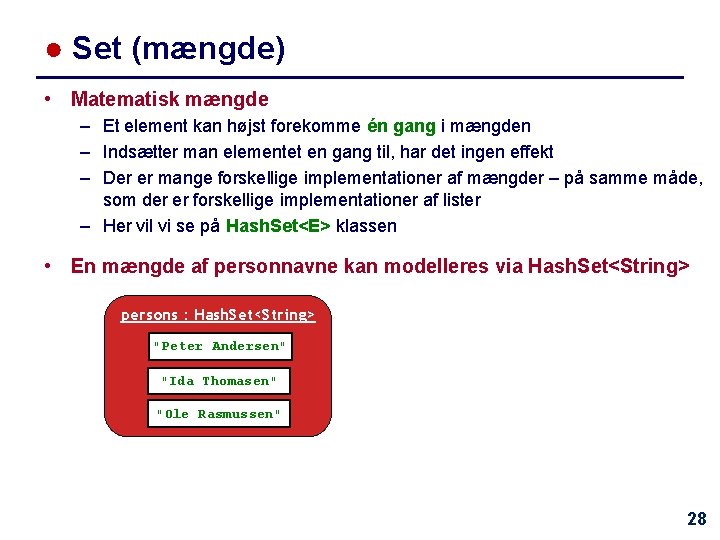 ● Set (mængde) • Matematisk mængde – Et element kan højst forekomme én gang