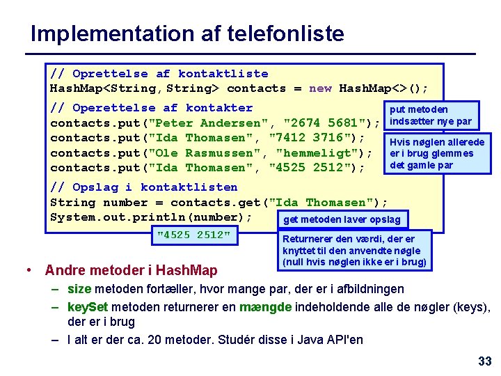 Implementation af telefonliste // Oprettelse af kontaktliste Hash. Map<String, String> contacts = new Hash.