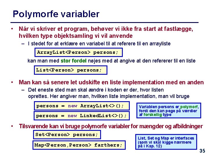 Polymorfe variabler • Når vi skriver et program, behøver vi ikke fra start at