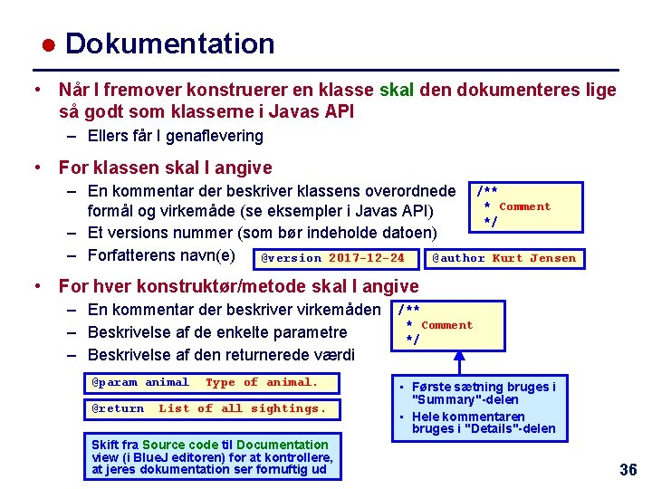 ● Dokumentation • Når I fremover konstruerer en klasse skal den dokumenteres lige så