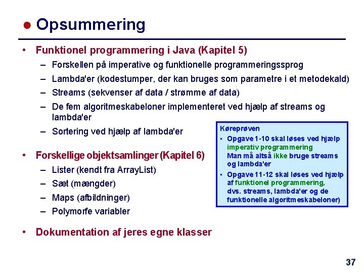 ● Opsummering • Funktionel programmering i Java (Kapitel 5) – – Forskellen på imperative