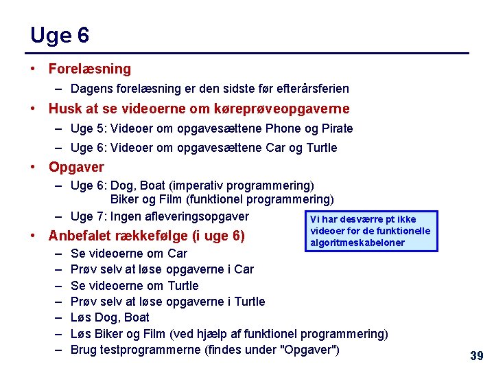 Uge 6 • Forelæsning – Dagens forelæsning er den sidste før efterårsferien • Husk