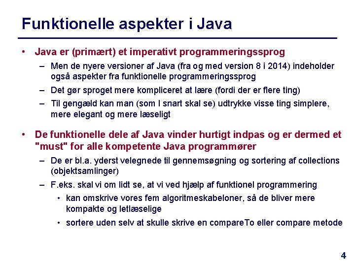 Funktionelle aspekter i Java • Java er (primært) et imperativt programmeringssprog – Men de