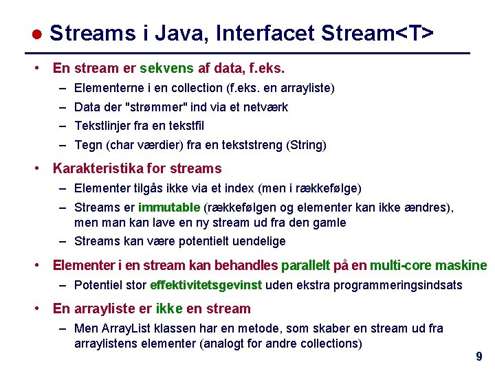 ● Streams i Java, Interfacet Stream<T> • En stream er sekvens af data, f.